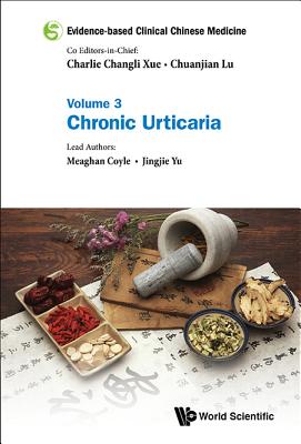 Evidence-based Clinical Chinese Medicine - Volume 3: Chronic Urticaria