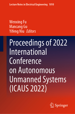 Proceedings of 2022 International Conference on Autonomous Unmanned Systems (ICAUS 2022)