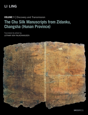 The Chu Silk Manuscripts from Zidanku, Changsha - Volume One: Discovery and Transmission