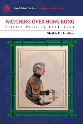 Watching Over Hong Kong - Private Policing, 1841-1941