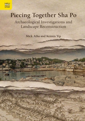 Piecing Together Sha Po - Archaeological Investigations and Landscape Reconstruction