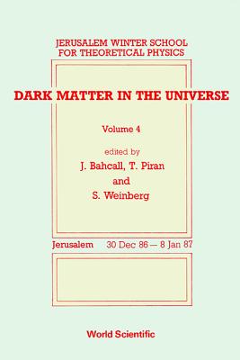 Dark Matter In The Universe - Proceedings Of The 4th Jerusalem Winter School For Theoretical Physics