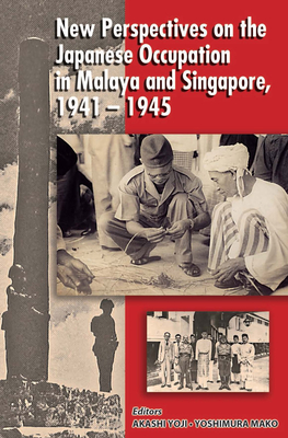 New Perspectives on the Japanese Occupation in Malaya and Singapore, 1941-1945