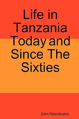 Life in Tanzania Today and Since the Sixties