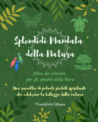 Splendidi Mandala della Natura Libro da colorare per gli amanti della Terra Arte rilassante antistress