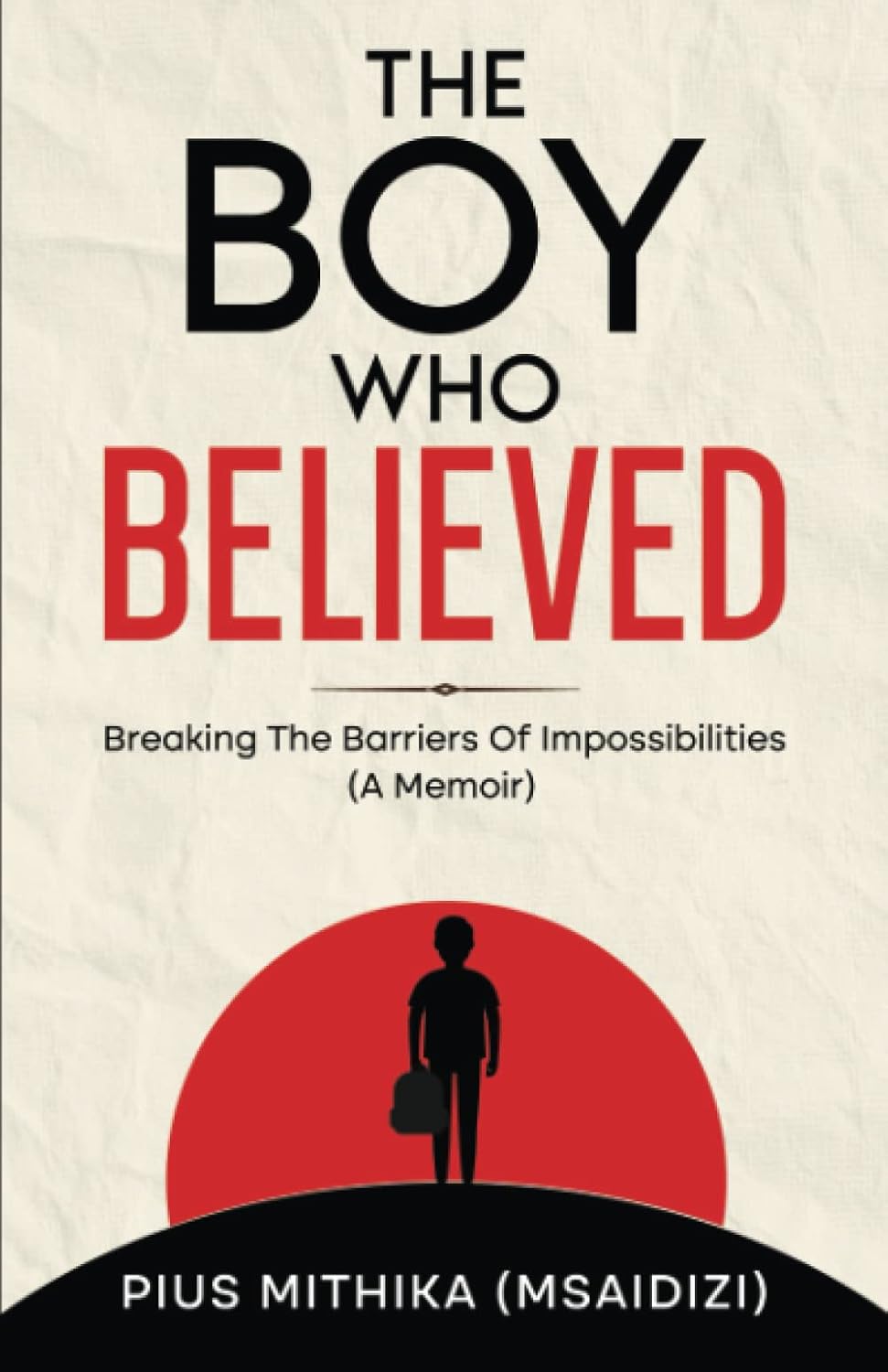 The Boy Who Believed: Breaking The Barriers Of Impossibilities