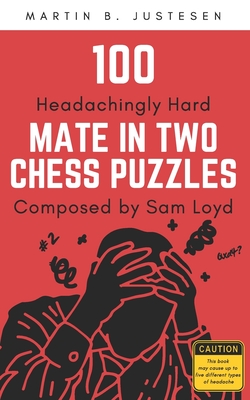 100 Headachingly Hard Mate in Two Chess Puzzles Composed by Sam Loyd