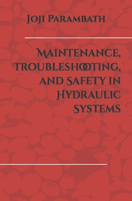 Maintenance, Troubleshooting, and Safety in Hydraulic Systems