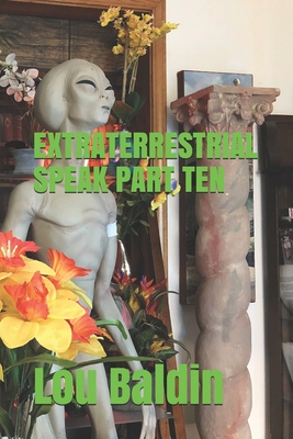 Extraterrestrial Speak Part Ten