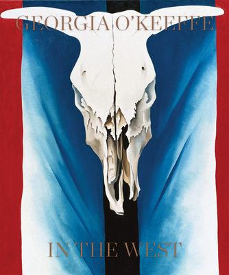 GEORGIA O'KEEFFE: IN THE WEST